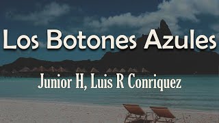 Junior H Luis R Conriquez  Los Botones Azules Letra  Ando en lo malo mi hermano creo que me [upl. by Ahtamat]