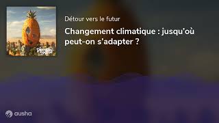 Changement climatique  jusqu’où peuton s’adapter [upl. by Alvira873]