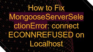 How to Fix MongooseServerSelectionError connect ECONNREFUSED on Localhost [upl. by Kornher801]