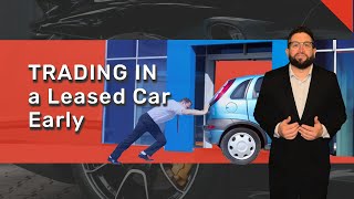 Trading in a Leased Car Early  Car Lease Trade In [upl. by Goodden]