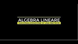 ALGEBRA LINEARE  AUTOSPAZI  DIAGONALIZZAZIONE DI UNA MATRICE [upl. by Yespmed]