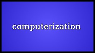 Computerization Meaning [upl. by Pantheas]