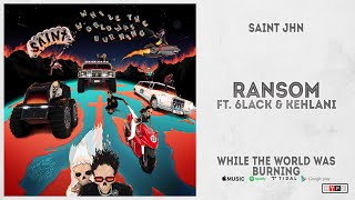 SAINt JHN  quotRansomquot Ft Kehlani amp 6LACK While The World Was Burning [upl. by Akinirt519]