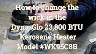 VLOG074 Wick Replacement RW16CP for DynaGlo Model WK95C8B Kerosene Heaters Step by Step [upl. by Esaele]