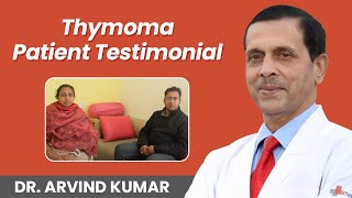 Thymoma Patient Testimonial  Thymoma Diagnosis and Robotic Surgery  Dr Arvind Kumar [upl. by Arhat313]