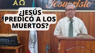 TEMAS BIBLÍCOS ¿JESÚS PREDICÓ A LOS MUERTOS [upl. by Theurer346]