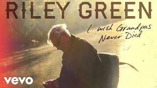 Riley Green  I Wish Grandpas Never Died Audio [upl. by Lehcnom]