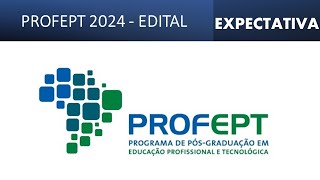 EDITAL PROFEPT 2024  EXPECTATIVAS [upl. by Ethan]