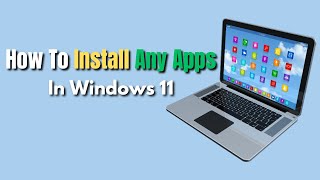 How To Install Any Apps In Windows 11  Easy StepbyStep Guide [upl. by Poland]