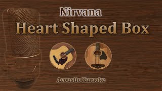 Heart Shaped Box  Nirvana Acoustic Karaoke [upl. by Airdnazxela]