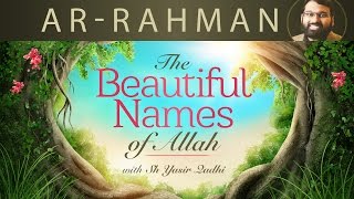 Beautiful Names of Allah pt4 ArRahman  Dr Shaykh Yasir Qadhi [upl. by Fitzsimmons]