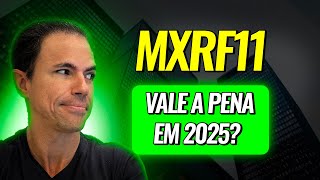 VALE A PENA INVESTIR NO FUNDO IMOBILIÁRIO MXRF11 EM 2025 [upl. by Mcnamara]