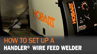 How to set up Hobart® Handler Wire Feed Welder [upl. by Willner]