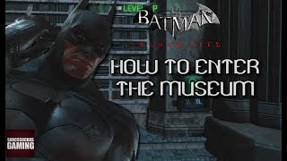 Batman Arkham City  How To Enter The Museum [upl. by Anina]