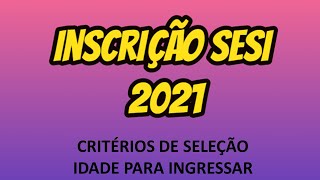 INSCRIÇÕES SESI 2021  COMO ESTUDAR NO SESI  CRITÉRIOS DE SELEÇÃO Idade para ingressar [upl. by Tnek]