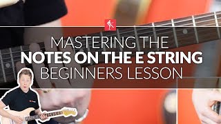 Mastering The Notes On The E String  Beginners Guitar Lesson [upl. by Eatnahc208]