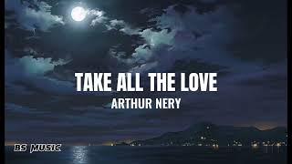 Arthur Nery  Take All The Love Lyrics [upl. by Nelle243]