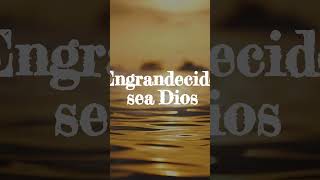 Engrandecido Sea Dios  hymns viralreels youtubeshorts fyp [upl. by Blaine693]