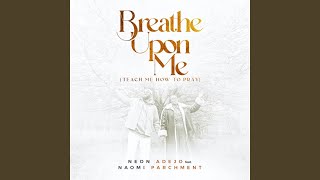 Breathe Upon Me Teach Me How to Pray [upl. by Haze]