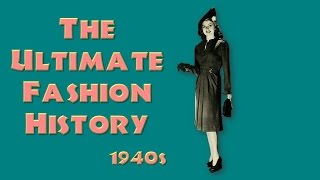 THE ULTIMATE FASHION HISTORY The 1940s [upl. by Yllime]