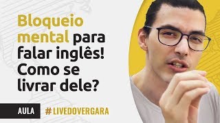 BLOQUEIO MENTAL PARA FALAR INGLÊS COMO SE LIVRAR DELE [upl. by Phila]