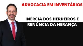 INÉRCIA DOS HERDEIROS E RENÚNCIA DA HERANÇA [upl. by Tati]