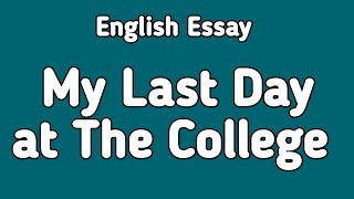 English Essay My Last Day at College  English Essay Writing [upl. by Hitt]