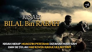 Kisah BILAL Bin RABAH Muadzin Pertama Di Zaman Rasulullah SAW [upl. by Mylor]