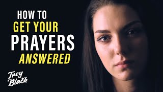 How to Get God to Answer Your Prayers EVERY Time  Sermon  Troy Black [upl. by Marpet]