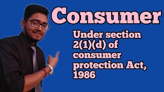 who is consumer under consumer protection act 1986 section 21d of consumer protection act [upl. by Nikral984]