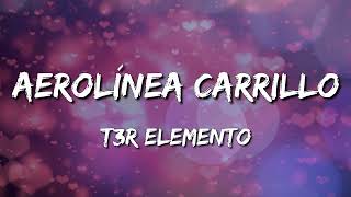 Aerolínea Carrillo  T3R Elemento LetraLyrics Loop 1 Hour [upl. by Sanferd]