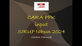 Cara PPK input SIRUP 2024 secara manual [upl. by Mumford108]