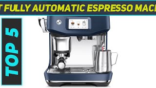 Top 5 Best Fully Automatic Espresso Machine in 2024 [upl. by Usanis]