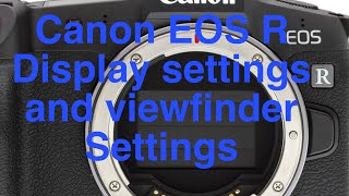 How To Change Canon EOS R Display Settings and Viewfinder Settings [upl. by Eicak]