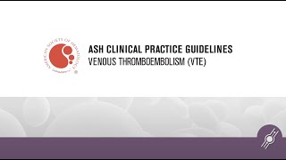 Treatment  ASH Clinical Practice Guidelines on Venous Thromboembolism VTE [upl. by Tyrone]