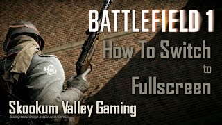 Battlefield 1  How To Go Fullscreen [upl. by Accemahs]