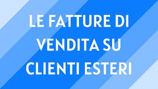 10 Lemissione e la riscossione di fatture di vendita su clienti esteri [upl. by Massimo633]