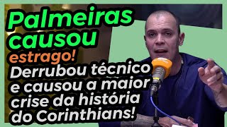 Palmeiras causou estrago Derrubou técnico e a causou a maior crise da história do Corinthians [upl. by Arahs]