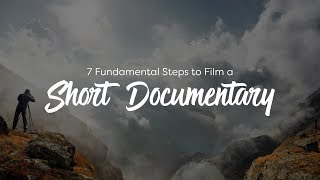 7 Fundamental Steps to Film a Short Documentary [upl. by Baerl]