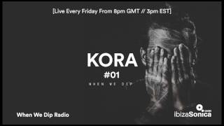 Kora  When We Dip Radio 01 Ibiza Sonica  20117 [upl. by Esilahs678]