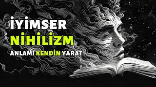 Hiçlikte Anlamı Kendin Yarat  İyimser Nihilizm [upl. by Oninrutas]