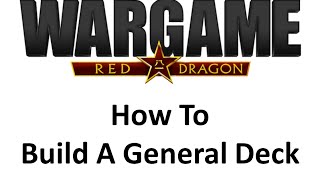 Wargame Red Dragon  How To  Build A General Deck [upl. by Harpp466]