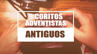 9 COROS ADVENTISTAS ANTIGUOS [upl. by Pickard]