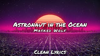 Masked Wolf  Astronaut in the Ocean  Clean Lyrics [upl. by Adiaz484]