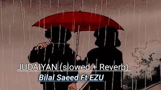 Judaiyan  SlowedReverb Bilal Saeed ft Ezu  Latest Punjabi sad song 2021 [upl. by Woodcock]