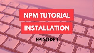 npm Tutorial  1  Installation  npm Tutorial For Beginners [upl. by Ive638]