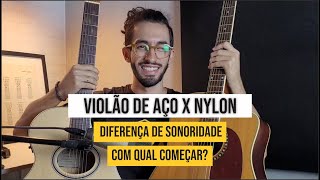 Violão de Aço x Nylon  Sonoridade Qual começar [upl. by Niple787]