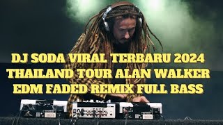 DJ SODA VIRAL TERBARU 2024 THAILAND TOUR ALAN WALKER EDM FADED REMIX FULL BASS [upl. by Elizabet]