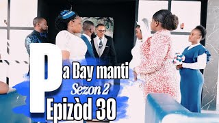 Pa Bay manti sou pitit Bondye saison 02 Episode 30 Final Feyton Ayisyen 2025 Mariage Phara Eneldo [upl. by Clem53]