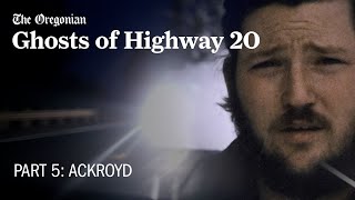 Ghosts of Highway 20 Episode 5  ACKROYD [upl. by Brill]